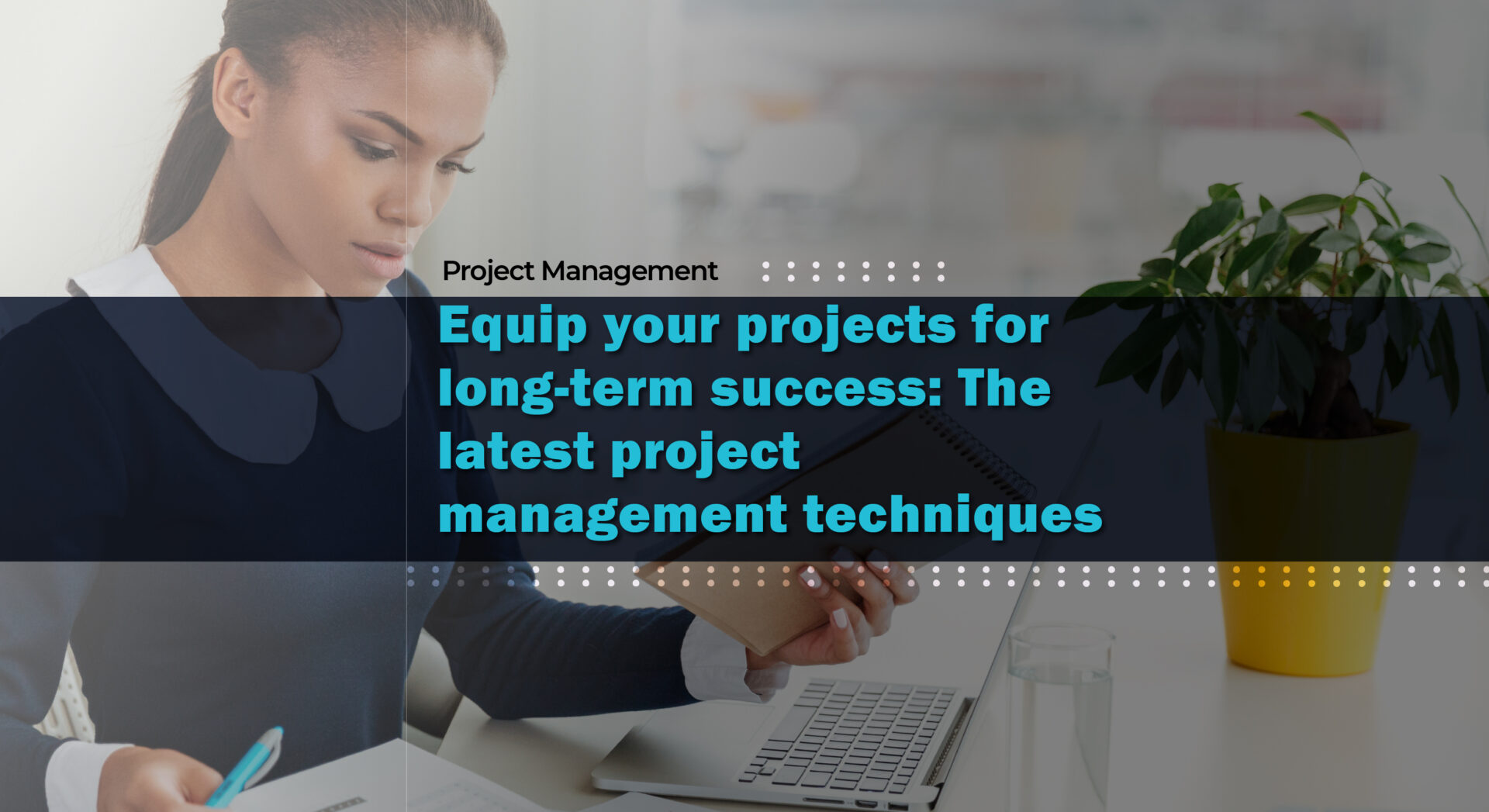 Learn about the latest project management techniques.